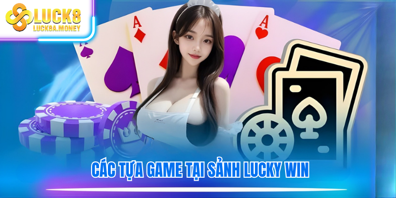 Các tựa game tại sảnh Lucky Win