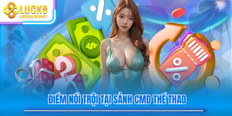 Điểm nổi trội tại sảnh CMD thể thao